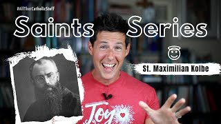 SAINTS SERIES: St. Maximilian Kolbe