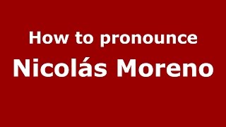 How to pronounce Nicolás Moreno