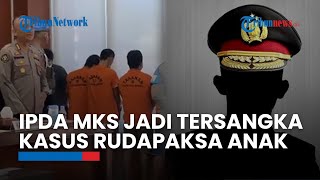 Ipda MKS Ditetapkan Jadi Tersangka Kasus Rudapaksa Anak di Parigi Moutong, Ditahan Sejak Hari Sabtu