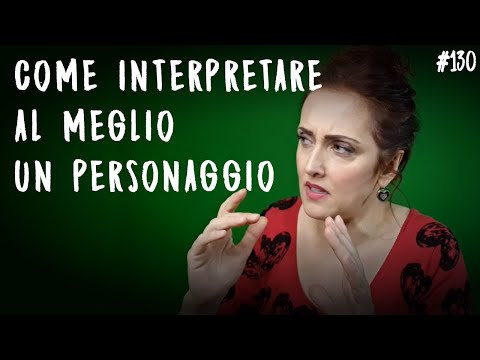 COME INTERPRETARE AL MEGLIO UN PERSONAGGIO | Lezione di recitazione #130
