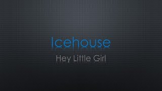 Icehouse Hey Little Girl Lyrics