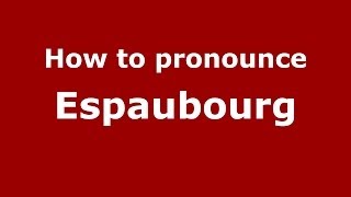 How to pronounce Espaubourg