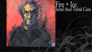 Fire + Ice | Jubal And Tubal Cain