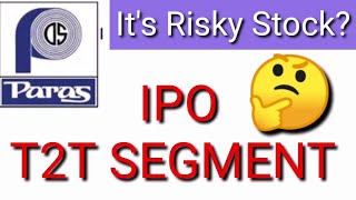 PARAS DEFENCE IPO T2T SEGMENT | T2T STOCK | IPO T2T STOCK IS RISKY | WHY STOCK LIST IN T2T SEGMENT?
