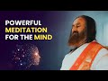 Powerful Meditation For The Mind Guided Meditation By Gurudev Sri Sri Ravi Shankar