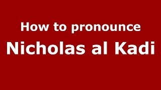 How to pronounce Nicholas Al Kadi
