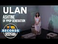 ULAN - Ashtine of PPOP Generation [Official Music Video]