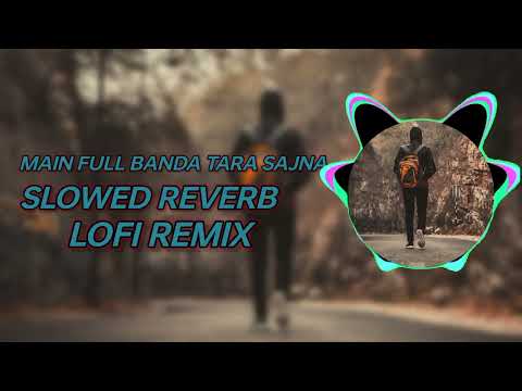 Main Full Banda Tu Tara Sajna ( SLOWED REVERB) || Lofi Remix || Full Song.
