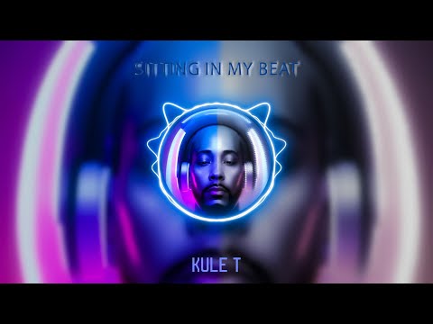 KULE T - SITTING IN MY BEAT