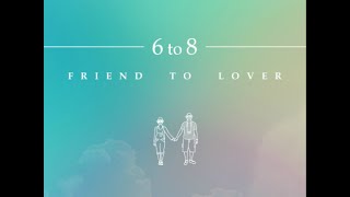 6 to 8 - 친구 to 애인(Friend To Lover) √ (음원) 가사