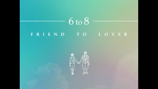 6 to 8 - 친구 to 애인(Friend To Lover) √ (음원) 가사