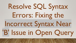 Download the video "Resolve SQL Syntax Errors: Fixing the Incorrect Syntax Near 'B' Issue in Open Query"