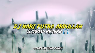 Download lagu DJ NABI PUTRA ABDULLAH (Slowed Reverb)🎧 || cover by USUF FVNKY mp3