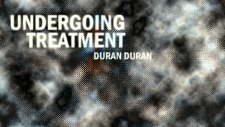 Duran Duran - Undergoing Treatment