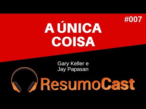 A Única Coisa - Gary Keller e Jay Papasan | T1#007