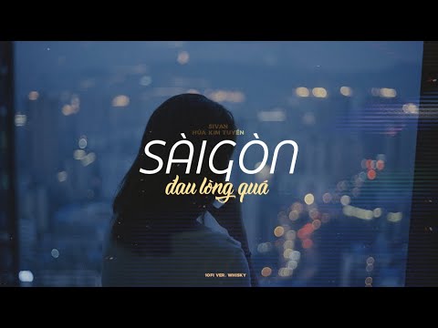 Sài Gòn Đau Lòng Quá...「Lofi ver.」- SIVAN x Hứa Kim Tuyền