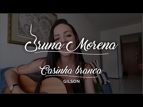 Bruna Morena - Casinha branca (Gilson Cover)