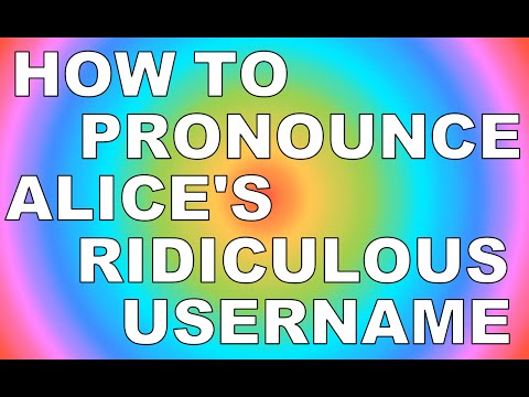 How To Pronounce Alice's Ridiculous Username!