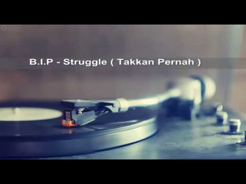 B.I.P struggle - Takkan Pernah ( Lirik )