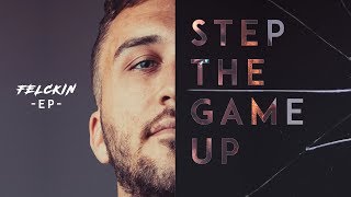 Felckin - Step The Game Up