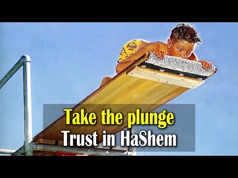 Take the plunge | Trust in Hashem
