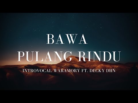 Bawa Pulang Rindu - Introvocal Waramory ft. Decky Dhn (Lirik)