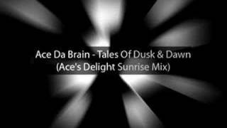 Ace Da Brain - Tales of dusk & dawn (Ace's Delight Sunrise Mix)