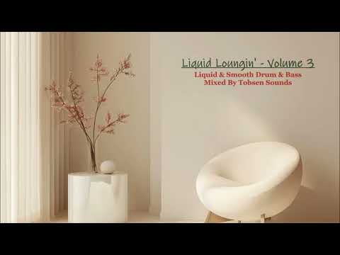 Liquid Loungin' - Volume 3 (Liquid & Smooth Drum & Bass - mixed by Tobsen Sounds)