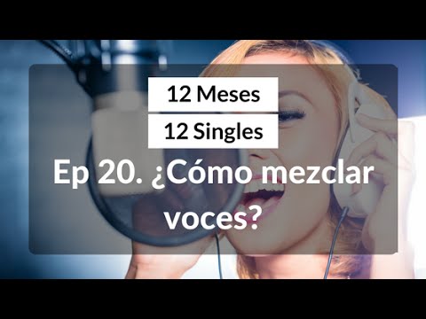 Ep 20. ¿Cómo mezclar voces? | 12 meses, 12 singles