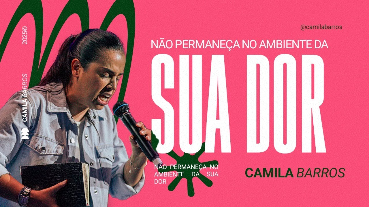 NÃO PERMANEÇA NO AMBIENTE DA SUA DOR | Camila Barros