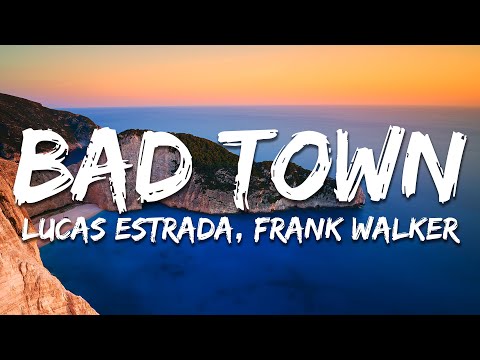 Lucas Estrada, Frank Walker - Bad Town (Lyrics)