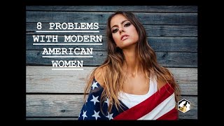 8 Problems With Modern American Women