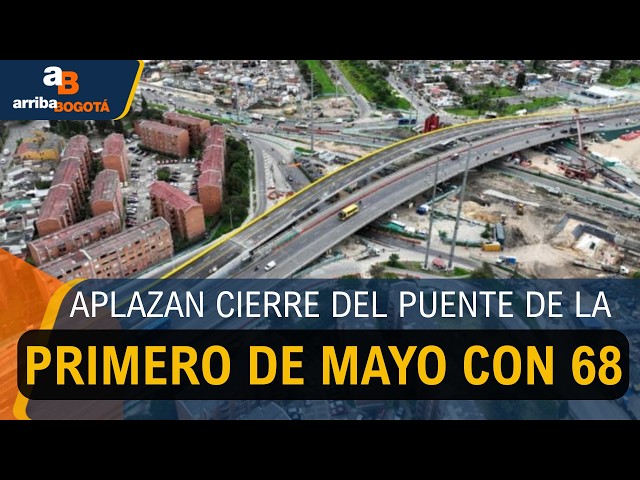 Aplazan cierre del puente de la avenida Primero de Mayo con 68
