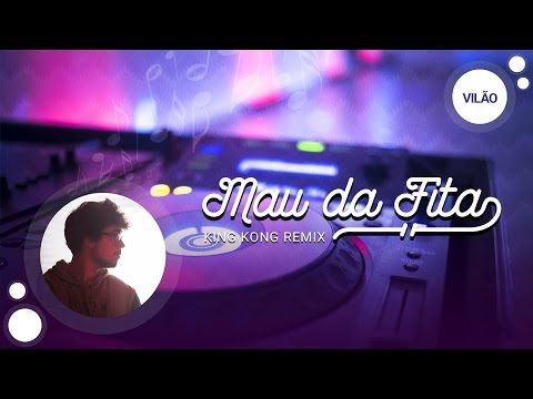 Vilão - Mau da Fita [King Kong REMIX]