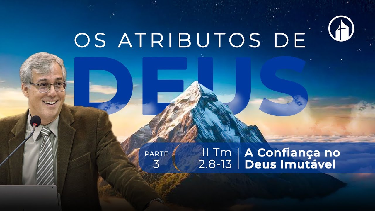 Parte 3 - A Confiança no Deus Imutável - Rev. Heber Campos Jr.