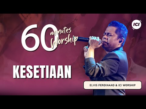 60 MINUTES WORSHIP - KESETIAAN feat ELVIS FERDINAND