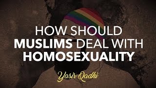 Video: How should Muslims deal with Homosexuality? - Yasir Qadhi