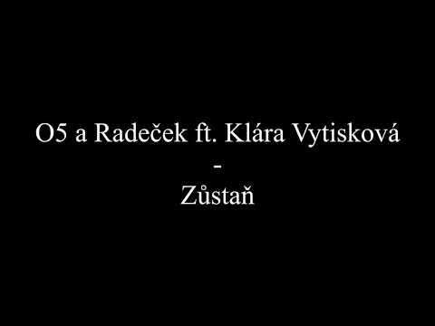 O5 a Radeček ft. Klára Vytisková - Zůstaň (Text, Lyrics)