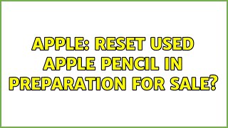 Apple: Reset used Apple Pencil in preparation for sale?