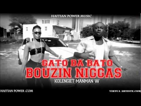 Gato Da Bato Bouzin Niggas  www.Haitian Power.com