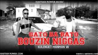 Gato Da Bato Bouzin Niggas  www.Haitian Power.com