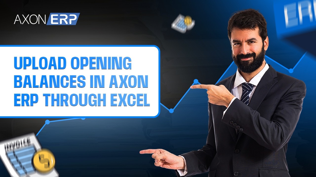 📢 Announcement: Uploading Opening Balances via Excel in Axon ERP