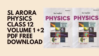 SL Arora Physics Class 12 Volume 1 +2  PDF Free Download , SL ARORA Class 12th Physics Free PDF Down