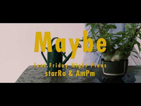 starRo & AmPm / Maybe feat. Friday Night Plans