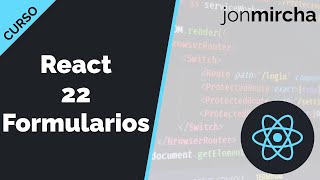 Curso React: 22. Formularios - jonmircha