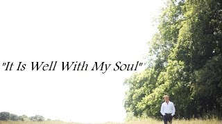 It Is Well With My Soul [performed by Gari Glaysher written by Horatio Spafford]