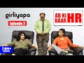 Girliyapa E02 | Ab Ki Baar HR feat. Mallika Dua & Srishti Srivastava