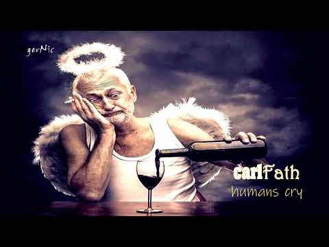 Carl Fath - humans cry (HQ)