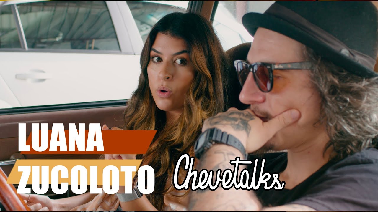 Luana Zucoloto - CHEVETALKS #22