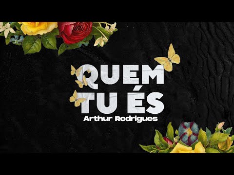 Quem Tu És - Arthur Rodrigues